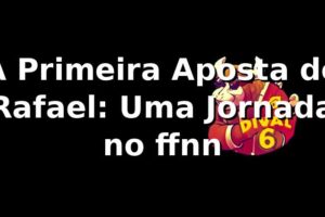 A Primeira Aposta de Rafael: Uma Jornada no ffnn 🎰