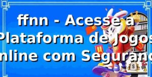 ffnn - Acesse a Plataforma de Jogos Online com Segurança